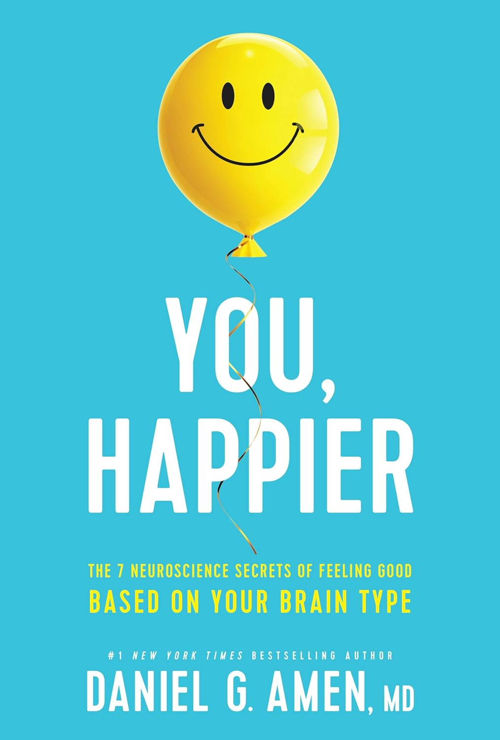 You, Happier: the 7 Neuroscience Secrets of Feeling Good Based on Your Brain Type