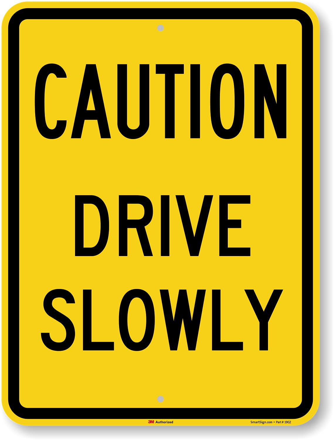 24 X 18 Inch “Caution - Drive Slowly” Metal Sign, 80 Mil Aluminum, 3M Laminated Engineer Grade Reflective Material, Black and Yellow