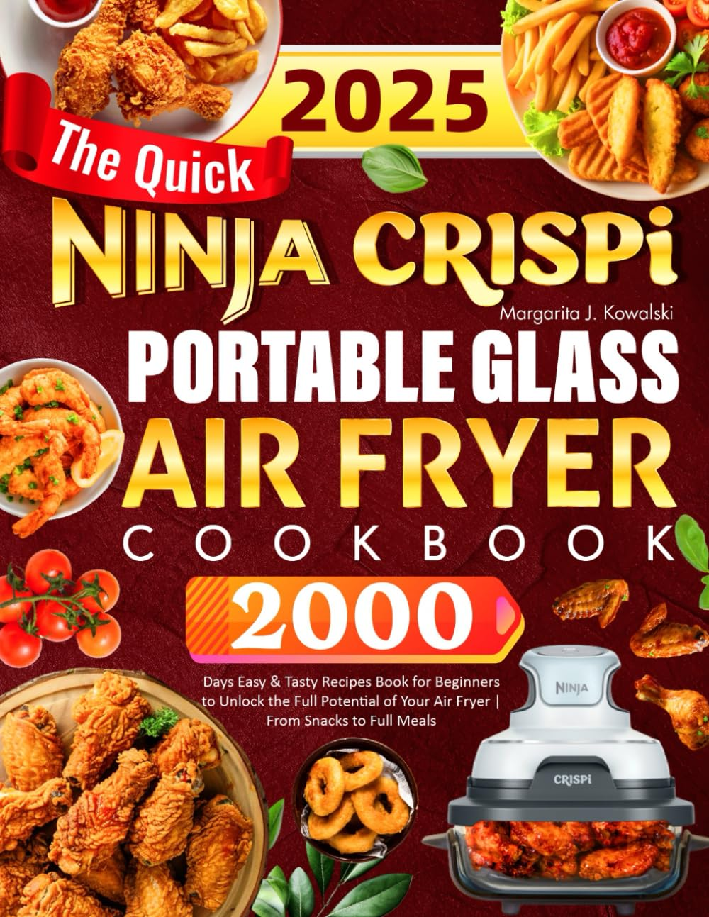 The Quick Ninja Crispi Portable Glass Air Fryer Cookbook: 2000 Days Easy & Tasty Recipes Book for Beginners to Unlock the Full Potential of Your Air Fryer | from Snacks to Full Meals