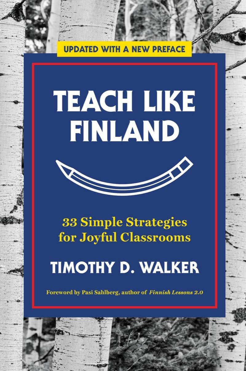 Teach like Finland: 33 Simple Strategies for Joyful Classrooms