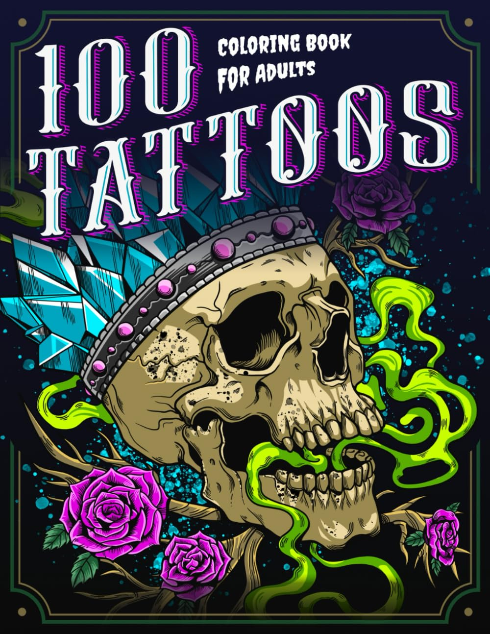 100 Tattoos: a Tattoo Coloring Book for Adults with Beautiful Tattoo Designs for Stress Relief, Relaxation, and Creativity