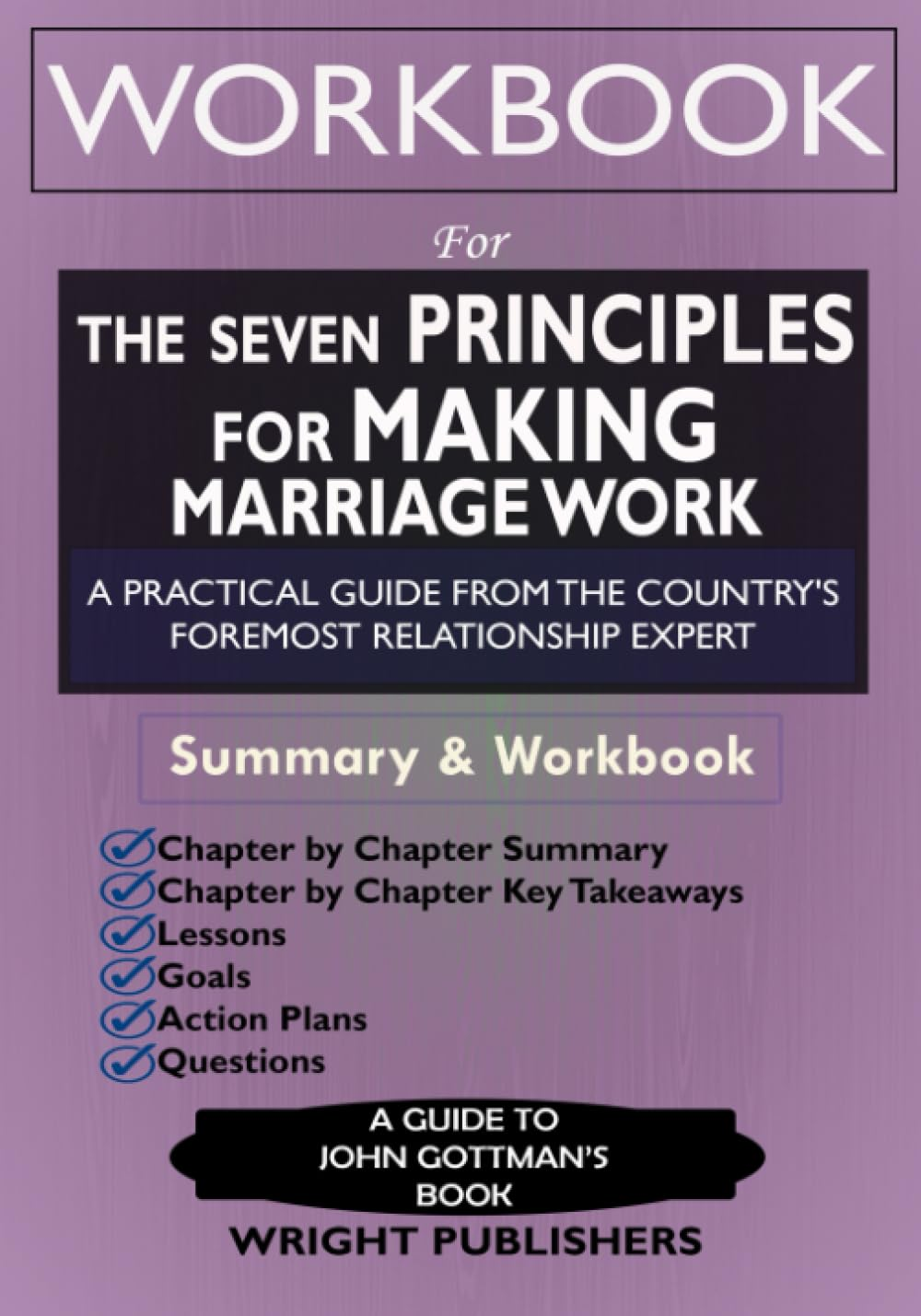 Workbook: the Seven Principles for Making Marriage Work: an Implementation Guide to John Gottman’S Book: a Practical Guide from the Country'S Foremost Relationship Expert